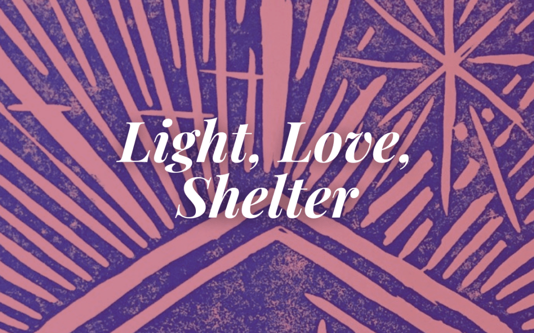 Light, Love, Shelter