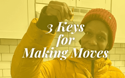 3 Keys to Making Moves